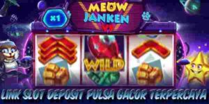 Link Judi Slot Deposit Pulsa Gacor Terpercaya Gampang Menang Meow Janken