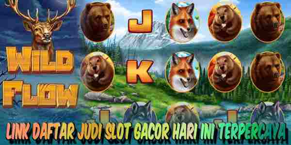 Link Daftar Judi Slot Gacor Hari Ini Jackpot Terbesar Wild Flow